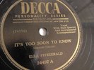 Ella Fitzgerald - 78rpm single 10-inch – Decca #24497 It’s To Soon To Know