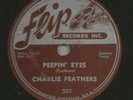 ROCKABILLY 78- CHARLIE FEATHERS -  PEEPIN' EYES  - HEAR -1955 FLIP 503