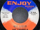 The Channels - My Love / Sad Song - Enjoy Records 45 VG++ Soul