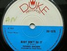1972 REGGAE  - DENNIS BROWN - BABY DON'T DO IT -  DUKE RECORDS UK  7