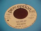 OTIS SMITH * LET HER GO ** NORTHERN SOUL * WIGAN CASINO * R&B PROMO