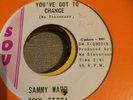 SAMMY WARD--YOU'VE GOT TO CHANGE--HARD TO FIND MOTOWN 45
