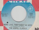 GOSPEL CLASSICS - MORE LOVE THAT'S WHAT WE NEED/ YOU NEED FAITH US Checker 45