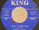 Northern Soul R&B 45 Johnny Watson I Say I Love You on King HEAR STOCK