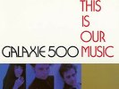 Galaxie 500 ?– This Is Our Music [12'' VINYL LP] BRAND NEW, SEALED.