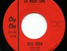 Rare Northern Soul 45 - Otis Bush - So Much Love - Cha Cha Records - M-