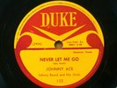 JOHNNY ACE r&b 78 NEVER LET ME GO b/w BURLEY CUTIE on Duke VG++ / MINT—   RJ 789
