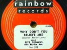 FIVE CROWNS doo-wop 78 WHY DON'T YOU BELIEVE ME KEEP IT A SECRET on Rainbow RJ J