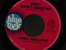 JIMMY HOLLAND: Baby Don't Leave Me / As Long As I Have You 45 (nice VG, killer