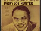 IVORY JOE HUNTER: I Get That Lonesome Feeling LP (split seams, stain on cover,
