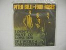 PETER BELLI & FOUR ROSES I Don't Want To Love You 45 7