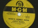 TEEN BALLAD 78 -- CONNIE FRANCIS - WH'O's SORRY NOW-   HEAR -1958 MGM 12588