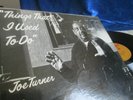 (BIG) JOE TURNER ?? THINGS THAT I USED TO DO ?? PERFECT CONDITION 1st PRESS