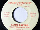 JAMM FACTOR-IT CAN'T REMAIN THE SAME ON COSMIC CONNECTION FUNK 45-HEAR
