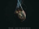 Trivium What The Dead Men Say VINYL NEW FREE SHIPPING preorder