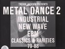 TREVOR JACKSON Metal Dance 2: Industrial New Wave Ebm Classics & Rarities 79-8
