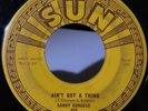 Rockabilly 45 Sonny Burgess Ain't Got A Thing on Sun HEAR