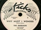 The Emeralds 1954 DOO WOP 78 Why Must I Wonder / Sally Lou on Kicks Label VG++