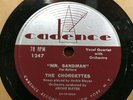 The Chordettes, Mr. Sandman/I Don't Wanna see you, Cadence, 1247. 78rpm  E 1954
