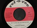 THOMAS HENRY: Is It Love Or Imitation / You Got To Have A Thing  45 (circled ti