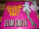 SLIM SMITH-EVERYBODY NEEDS LOVE-UK PAMA REISSUE - SEE SCANS