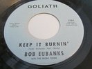 BOB EUBANKS & THE NICKO TEENS KEEP IT BURNIN' RARE FRANTIC GARAGE GOLIATH LABEL