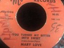 Northern Soul 45 MARY LOVE You Turned My Bitter Into Sweet / MODERN See Pics VG