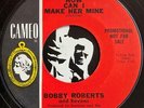 BOBBY ROBERTS How Can I Make Her Mine/I’m In Love Again 45 Cameo garage