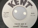 JOHNNY WILLIAMS - YOU'VE GOT IT / DON'T CHA' EVER GET IT - KENT 400. VG++