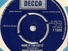 MICKY MOONSHINE - NAME IT YOU GOT IT - UK DECCA RE ISSUE NORTHERN SOUL