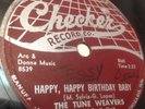 TUNE WEAVERS-HAPPY. HAPPY BIRTHDAY BABY-CHECKER 78 RPM VERY RARE ON 78 RPM