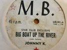 JOHNNY K  Big boat up the river / I'm mad again 7