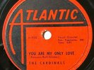 The Cardinals 1953 DOO WOP 78 You Are My Only Love / Lovie Darling ATLANTIC VG++