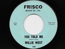 Willie West - You Told Me / I Need Your Love (Soul, 45) 108
