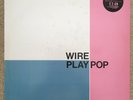 Wire - Play Pop - original 1986 vinyl LP Outdoor Miner Pink Flag