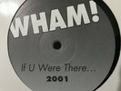 Wham  - If U Were There... 2001 (House Mix) Rare UK 12