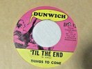 Things To Come-'Til The End b/w I'm Not Talkin'-Dunwich#124-Garage/Psych-7