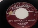 LITTLE WALTER on CHECKER 1954 YOU'D BETTER WATCH YOURSELF & BLUE LIGHT 45rpm