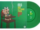 Eels Baby Let's Make It Real / Who You Say You Are Limited Green 7” Vinyl