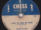 78-BLUES-MUDDY WATERS-I GOT TO FIND MY BABY/JUST 2 B WITH YOU on CHESS-RARE