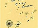 i am tired of being a dandelion