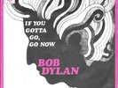 BOB DYLAN 45 IF YOU GOTTA GO GO NOW+PS HOLLAND RARE 1967