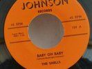 Shells   BABY OH BABY  (GREAT DOO WOP 45) PLAYS VG++ NO NOISE