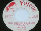 JERRY ROSS - HOW COME YOU DO ME LIKE YOU DO YOU GOT MY BABY FALCON 45 Rockabilly