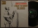 JOHN LEE HOOKER LP I WANT TO SHOUT THE BLUES EX/EX+ FIRST PRESS