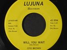 OTIS BROWN: will you wait / i'm ready for love Lujuna Records 7