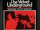 VELVET UNDERGROUND: searchin' for my mainline - live, wild & unreleased 12