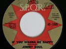 JIMMY SOUL   MIS-LABEL 45rpm   IF YOU WANNA BE HAPPY   Same label each side VG+