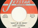 BOBBY PATTERSON -Jetstar - Don't Be So Mean - Northern Soul  45 Single 1968 HEAR
