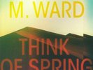 M WARD - Think Of Spring - Vinyl (gatefold LP)
